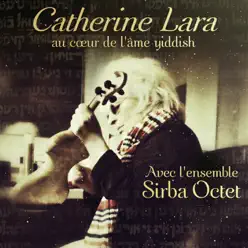 Au cœur de l'âme Yiddish (feat. Ensemble Sirba Octet & Mathilde Seigner) - Catherine Lara