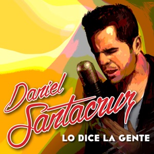 Daniel Santacruz - Lo Dice la Gente - 排舞 音乐