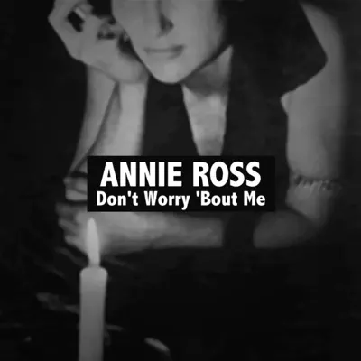 Don't Worry 'Bout Me - Annie Ross