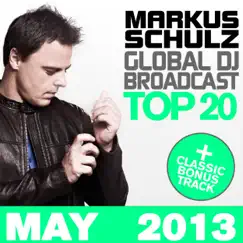 Global DJ Broadcast Top 20 - May 2013 (Including Classic Bonus Track) by Markus Schulz album reviews, ratings, credits
