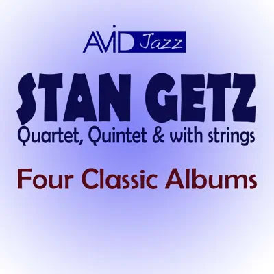 Four Classic Albums (Focus / The Soft Swing / West Coast Jazz / Cool Velvet) [Remastered] - Stan Getz