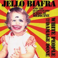 White People and the Damage Done by Jello Biafra & The Guantanamo School of Medicine album reviews, ratings, credits