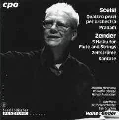 Scelsi: Quattro pezzi per orchestra - Pranam - Zender: 5 Haiku for Flute and Strings - Zeitstrome - Kantate by Hans Zender album reviews, ratings, credits