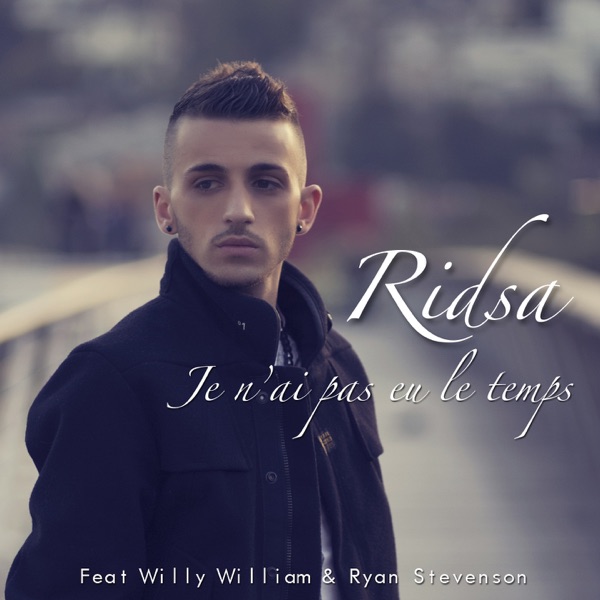 Je n'ai pas eu le temps (feat. Willy William, Ryan Stevenson) - Single - Ridsa