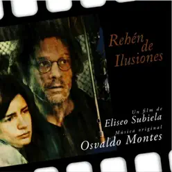 Rehén de Ilusiones. Un Film de Eliseo Subiela (Original Motion Picture Soundtrack) - Osvaldo Montes Rehén de Ilusiones. Un Film de Eliseo Subiela (Original Motion Picture Soundtrack) - Osvaldo Montes