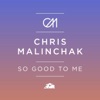 Chris Malinchak - So Good to Me (Radio Edit)