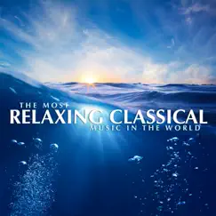 The Most Relaxing Classical Music In The World by Various Artists album reviews, ratings, credits