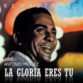 La Gloria Eres Tú (Remastered) - José Antonio Méndez