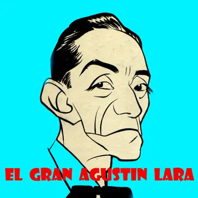 El Gran Agustin Lara - Agustín Lara