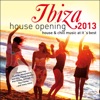 Ibiza House Opening 2013 – House & Chillout Music at Its Best