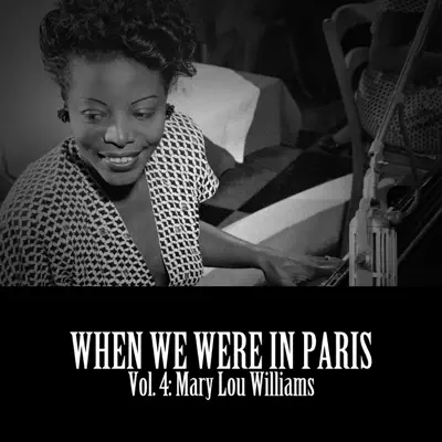When We Were in Paris, Vol. 4: Mary Lou Williams - Mary Lou Williams When We Were in Paris, Vol. 4: Mary Lou Williams - Mary Lou Williams