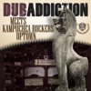 Dub Addiction Meets Kampuchea Rockers Uptown - Dub Addiction