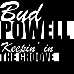 Keepin' in the Groove - Bud Powell Keepin' in the Groove - Bud Powell