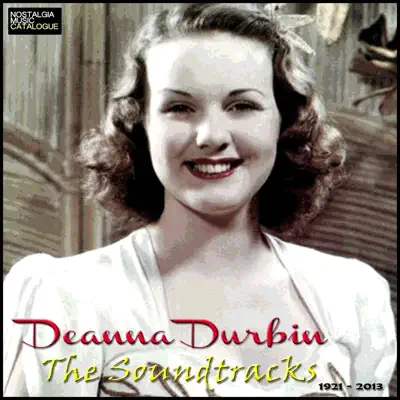 The Soundtracks - Deanna Durbin 1921-2013 - Deanna Durbin The Soundtracks - Deanna Durbin 1921-2013 - Deanna Durbin