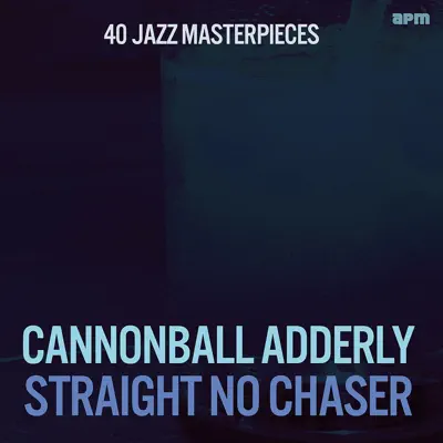 Straight, No Chaser - 40 Jazz Masterpieces - Cannonball Adderley