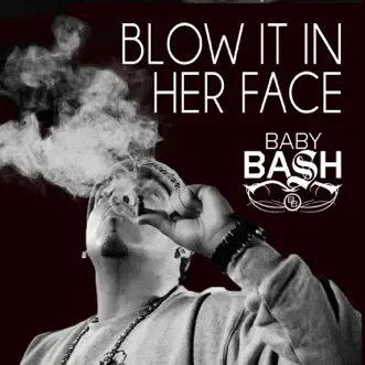 Blow It In Her Face (feat. Cousin Fik & Driyp Drop) by Baby Bash song reviws