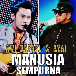Awi Rafael & Ayai - Manusia Sempurna