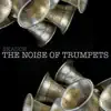 Stream & download The Noise of Trumpets - Single