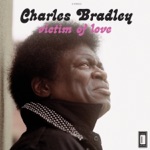 Charles Bradley - Love Bug Blues (feat. Menahan Street Band)