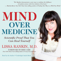 Lissa Rankin - Mind Over Medicine: Scientific Proof That You Can Heal Yourself (Unabridged) artwork