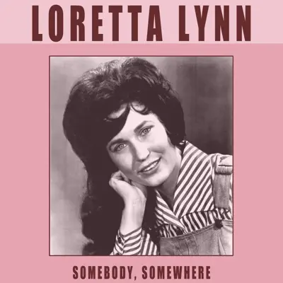 Somebody, Somewhere - Loretta Lynn