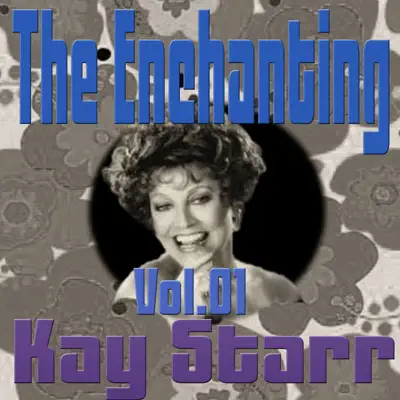 The Enchanting Kay Starr, Vol. 1 - Kay Starr The Enchanting Kay Starr, Vol. 1 - Kay Starr