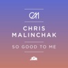 Chris Malinchak - So Good To Me