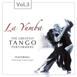 La Yumba - The Greatest Tango Performers, Vol. 3 - Libertad Lamarque La Yumba - The Greatest Tango Performers, Vol. 3 - Libertad Lamarque