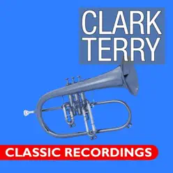Classic Recordings: Clark Terry - Clark Terry Classic Recordings: Clark Terry - Clark Terry