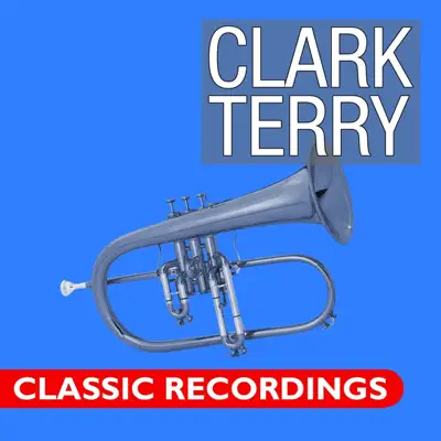 Classic Recordings: Clark Terry - Clark Terry Classic Recordings: Clark Terry - Clark Terry