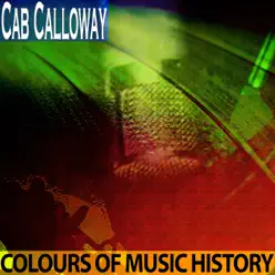 Colours of Music History (Remastered) - Cab Calloway