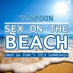 Sex On the Beach (Drop da Funk's 2013 Summermix) [Remixes] - Single - T-Spoon