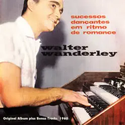 Sucessos Dancantes Em Ritmo de Romance (Original Bossa Nova Album Plus Bonus Tracks 1960) - Walter Wanderley Sucessos Dancantes Em Ritmo de Romance (Original Bossa Nova Album Plus Bonus Tracks 1960) - Walter Wanderley