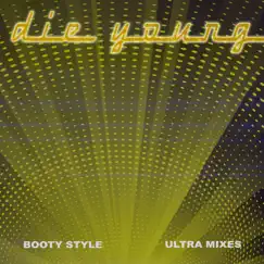 Die Young (Ultra Mixes) by Booty Style album reviews, ratings, credits
