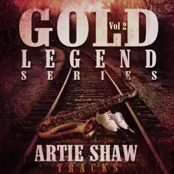 Artie Shaw Tracks, Vol. 01 - Gold Legend Series - Artie Shaw Artie Shaw Tracks, Vol. 01 - Gold Legend Series - Artie Shaw