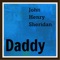 Daddy - John Henry Sheridan lyrics