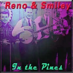 In the Pines - Reno & Smiley In the Pines - Reno & Smiley