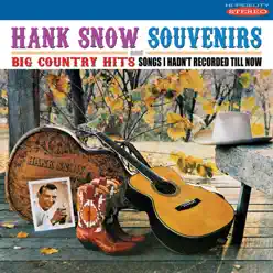 Souvenirs / Big Country Hits: Songs I Hadn't Recorded Till Now - Hank Snow