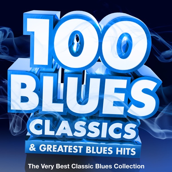100 Blues Classics & Greatest Blues Hits - The Very Best Classic Blues Collection - Multi-interprètes