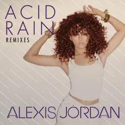 Acid Rain (Remixes) - EP - Alexis Jordan
