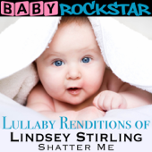 Lullaby Renditions of Lindsey Stirling - Shatter Me - Baby Rockstar