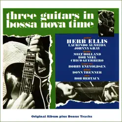 Three Guitars in Bossa Nova Time (Original Bossa Nova Album Plus Bonus Tracks) - Herb Ellis Three Guitars in Bossa Nova Time (Original Bossa Nova Album Plus Bonus Tracks) - Herb Ellis