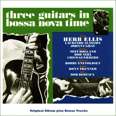 Three Guitars in Bossa Nova Time (Original Bossa Nova Album Plus Bonus Tracks) - Herb Ellis Three Guitars in Bossa Nova Time (Original Bossa Nova Album Plus Bonus Tracks) - Herb Ellis