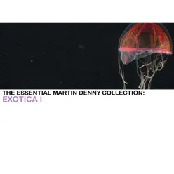The Essential Martin Denny Collection: Exotica I - Martin Denny The Essential Martin Denny Collection: Exotica I - Martin Denny