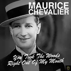 You Took the Words Right out of My Mouth - Maurice Chevalier