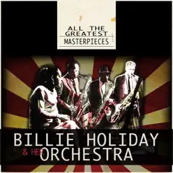All the Greatest Masterpieces (Remastered) - Billie Holiday & Her Orchestra