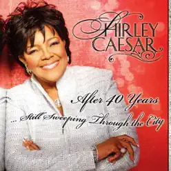 After 40 Years Still Sweeping Through the City - Shirley Caesar