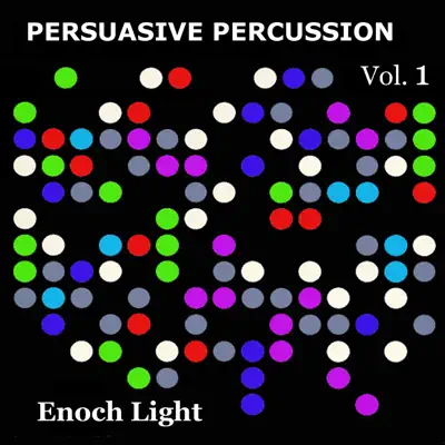 Persuasive Percussion, Vol. 1 - Enoch Light Persuasive Percussion, Vol. 1 - Enoch Light