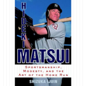 Hideki Matsui: Sportsmanship, Modesty, and the Art of the Home Run (Unabridged)