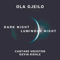 Ola Gjeilo: Dark Night - Luminous Night - EP by Cantare Houston & Kevin Riehle album reviews, ratings, credits
